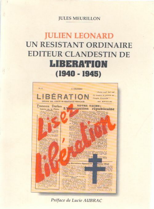 Livrenpoche : Julien Léonard : Un résistant ordinaire éditeur clandestin de libération - Jules Meurillon - Livre