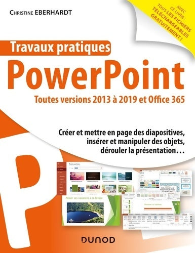 Livrenpoche : Travaux pratiques - PowerPoint - Toutes versions 2013 à 2019 et Office 365 : Toutes versions 2013 à 2019 et Office 365 - Christine Eberhardt - Livre