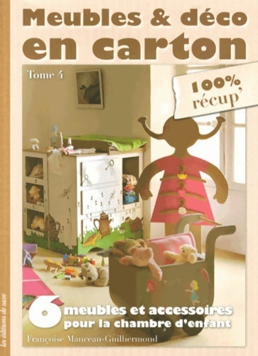 Livrenpoche : Meubles & déco en carton : Tome IV 6 meubles et accessoires pour la chambre d'enfant - Françoise Manceau-guilhermond - Livre
