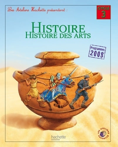 Livrenpoche : Les Ateliers Hachette Histoire Cycle 3 - Livre de l'élève - Ed. 2012 - Geneviève Dermenjian - Livre