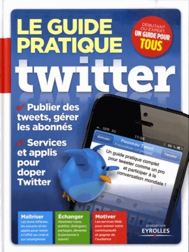 Livrenpoche : Le guide pratique Twitter. Publier des tweets gérer les abonnés. Services et applis pour doper Twitter. Maîtriser échanger motiver. - Patrick Zemour - Livre