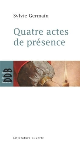 Livrenpoche : Quatre actes de présence - Sylvie Germain - Livre