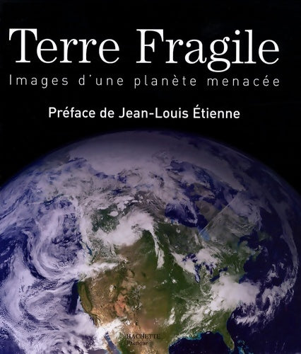 Livrenpoche : Terre fragile : Images d'une planète menacée - Jean-Louis Etienne - Livre