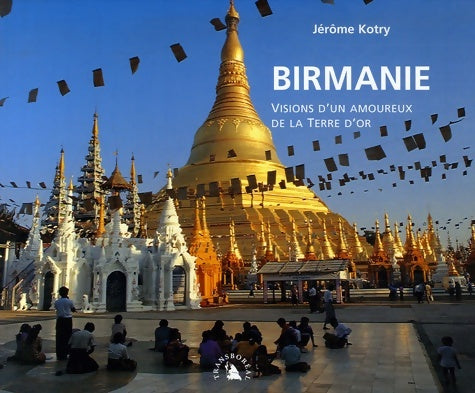 Livrenpoche : Birmanie. Visions d'un amoureux de la Terre d?or - Jérôme Kotry - Livre