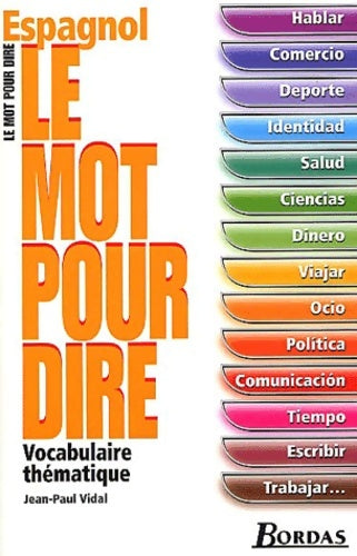 Livrenpoche : Le Mot pour dire Espagnol - Jean-Paul Vidal - Livre