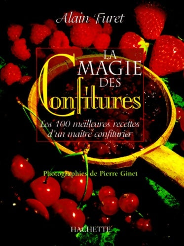 Livrenpoche : La Magie des confitures. Les 100 meilleures recettes d'un maître confiturier - Furet Alain - Livre
