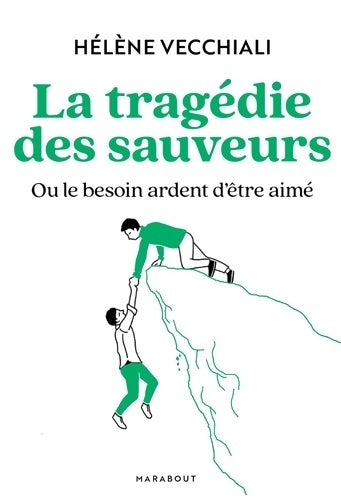 Livrenpoche : La tragédie des sauveurs : Ou le besoin ardent d'être aimé - Hélène Vecchiali - Livre