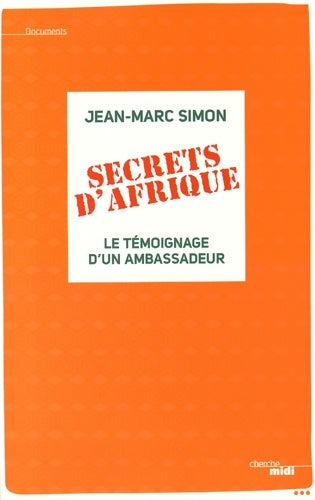 Livrenpoche : Secrets d'Afrique : Le témoignage d'un ambassadeur - Jean-Marc Simon - Livre