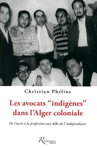 Livrenpoche : Les avocats indigènes dans l'Alger coloniale. De l'accès à la professionn aux défis de l'indépenda - Christian Phéline - Livre