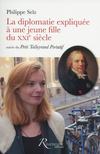 Livrenpoche : La diplomatie expliquée à une jeune fille du XXIe siècle suivie du Petit Talleyrand Portatif - Philippe Selz - Livre