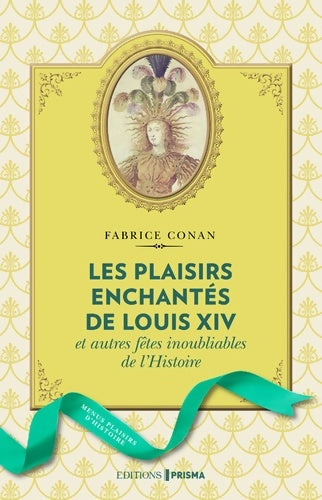 Livrenpoche : Les plaisirs enchantés de Louis XIV et autres fêtes inoubliables de l'Histoire - Fabrice Conan - Livre