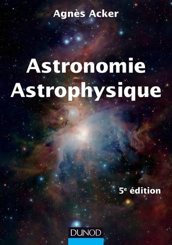 Livrenpoche : Astronomie Astrophysique - 5e édition - Agnès Acker - Livre