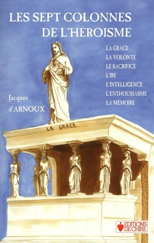 Livrenpoche : Les sept colonnes de l'héroïsme - Jacques D'Arnoux - Livre