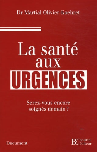 Livrenpoche : La santé aux urgences : Serez-vous encore soignés demain ? - Martial Olivier-Koehret - Livre