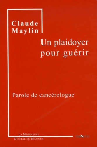 Livrenpoche : Un plaidoyer pour guérir : Parole de cancérologue - Claude Maylin - Livre