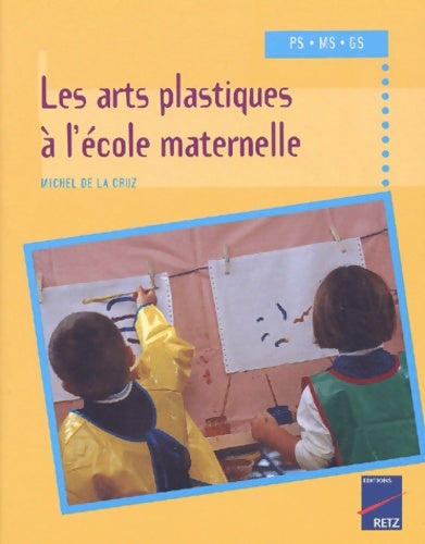 Livrenpoche : Les arts plastiques à l'école maternelle - Michel De La Cruz - Livre