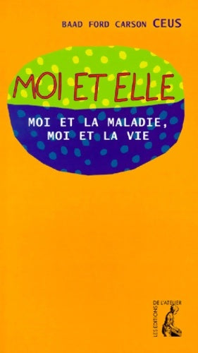Livrenpoche : Moi et elle. Moi et la maladie Moi et la vie - Baad Ford Carson Ceus - Livre