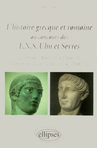 Livrenpoche : L'histoire grecque et romaine au concours des ENS Ulm et Sèvres : La Grèce de 510 av. J. -C. à 336 av. J. -C. Le monde romain de 133 av. J. -C. à 117 ap. J. -C. - Odile Wattel - Livre