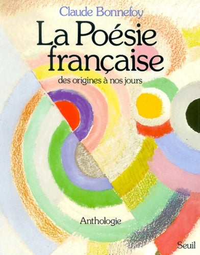 Livrenpoche : La Poésie française des origines à nos jours. Anthologie - Claude Bonnefoy - Livre