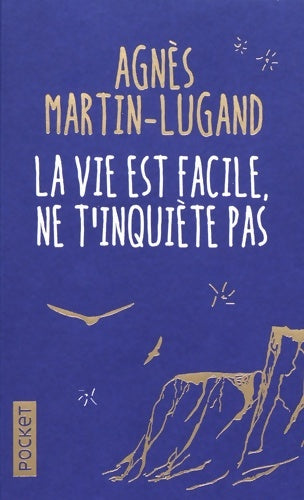 Livrenpoche : La vie est facile ne t'inquiète pas - Agnès Martin-Lugand - Livre