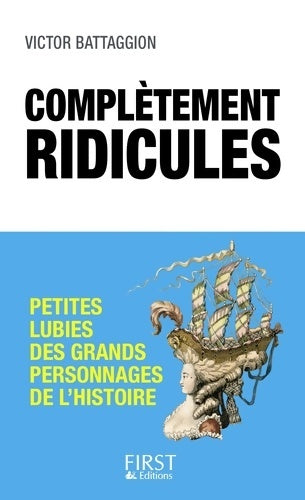 Livrenpoche : Complètement ridicules : Petites lubies des grands personnages de l'Histoire - Victor Battaggion - Livre