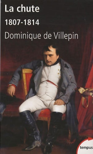 Livrenpoche : La chute : 1807-1814 - Dominique De Villepin - Livre