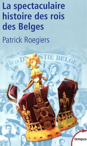 Livrenpoche : La spectaculaire histoire des rois des Belges : Version actualisée - Patrick Roegiers - Livre