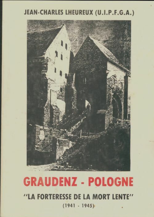 Livrenpoche : Graudenz Pologne : La forteresse de la mort lente 1941-1945 - Jean-Charles Lheureux - Livre