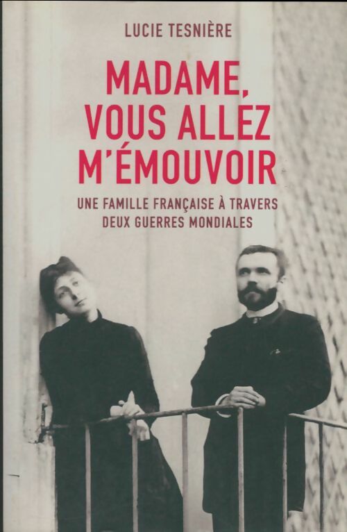 Livrenpoche : Madame, vous allez m'émouvoir - Lucie Tesnière - Livre