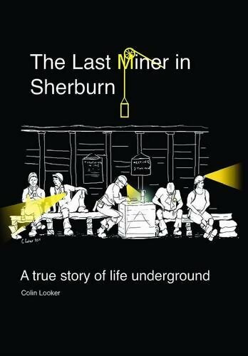 Livrenpoche : The last miner in sherburn : A true story of life underground - Colin Looker - Livre