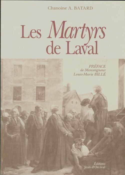 Livrenpoche : Les martyrs de Laval pendant la terreur - Auguste Batard - Livre