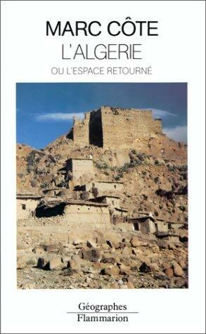 Livrenpoche : L'algérie : Ou l'espace retourné - Marc Côte - Livre