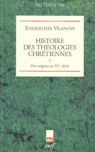 Livrenpoche : Histoire des théologies chrétiennes Tome I : Des origines au xve siècle - Evangelista Vilanova - Livre