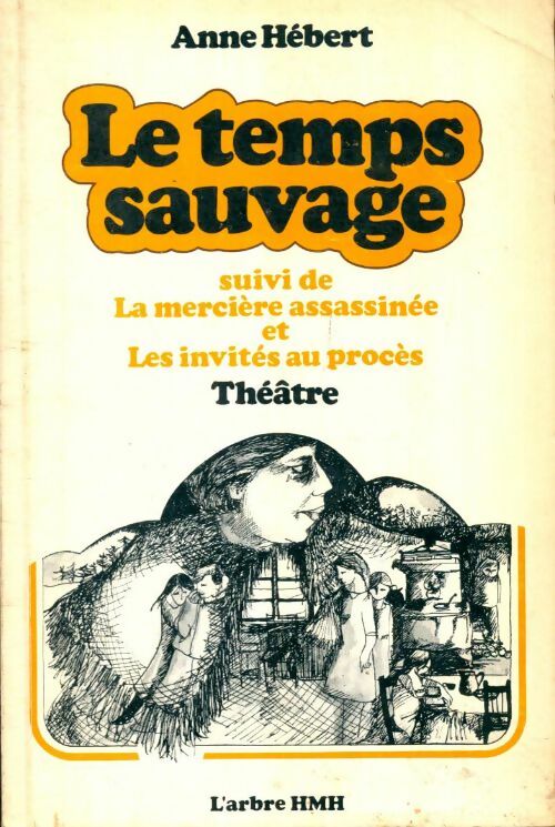 Livrenpoche : Le temps sauvage / La mercière apprivoisée / Les invités au procès - Anne Hébert - Livre