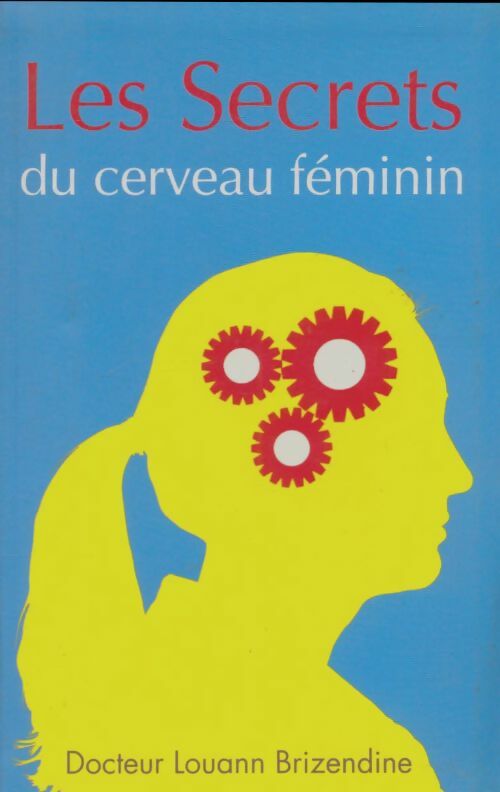 Livrenpoche : Les secrets du cerveau féminin - Louann Brizendine - Livre