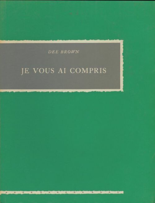Livrenpoche : Je vous ai compris - Dee Brown - Livre