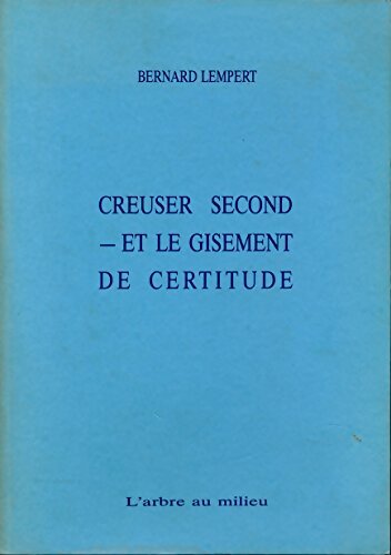 Livrenpoche : Creuser second et le gisement de certitude - Bernard Lempert - Livre