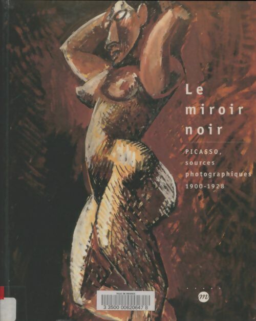 Livrenpoche : Le miroir noir : Picasso sources photographiques 1900-1928 - Collectif - Livre