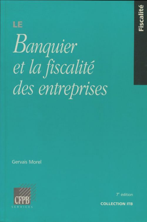 Livrenpoche : Le banquier et la fiscalité des entreprises - Gervais Morel - Livre