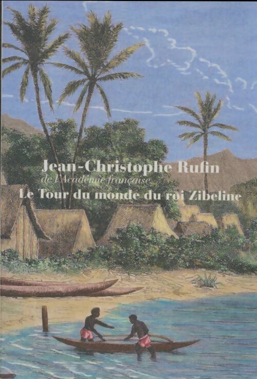 Livrenpoche : Le tour du monde du roi Zibeline - Jean-Christophe Rufin - Livre