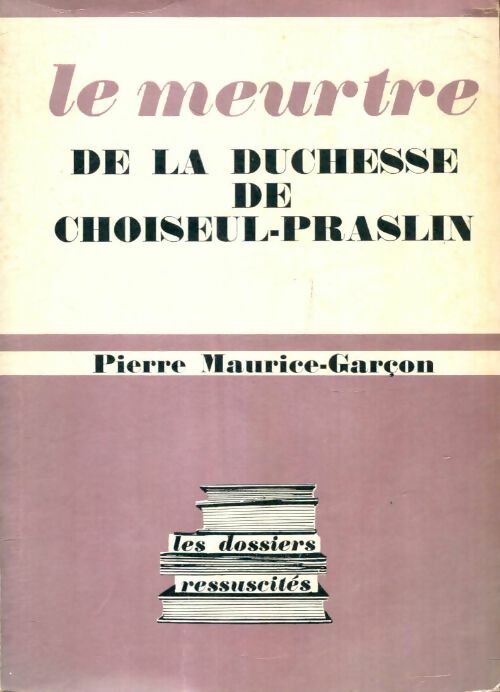 Livrenpoche : Le meurtre de la Duchesse de Choiseul-Praslin - Pierre Maurice-Garçon - Livre