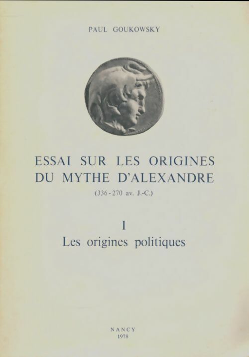 Livrenpoche : Essai sur les origines du mythe d'Alexandre Tome I : Les origines politiques - Paul Goukowsky - Livre