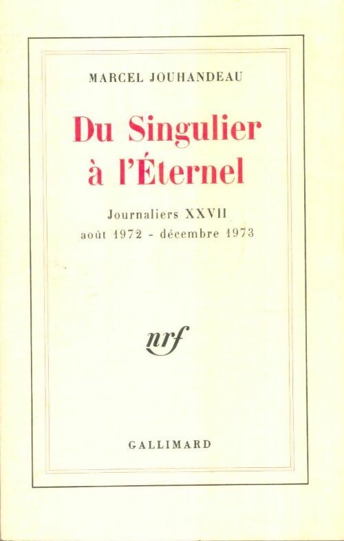 Livrenpoche : Du Singulier à l'Eternel : Journaliers XXVII août 1972-décembre 1973 - Marcel Jouhandeau - Livre