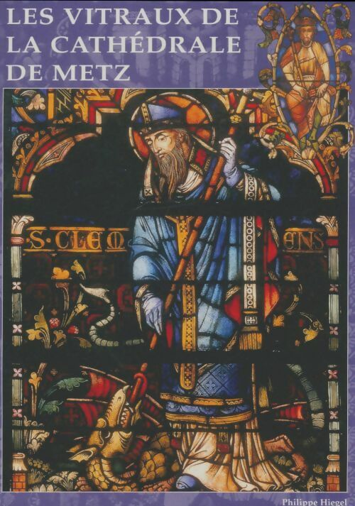 Livrenpoche : Les vitraux de la cathédrale de Metz - Philippe Hiegel - Livre