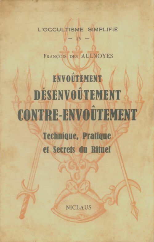 Livrenpoche : Envoûtement, désenvoûtement, contre-envoûtement - François Des Aulnoyes - Livre
