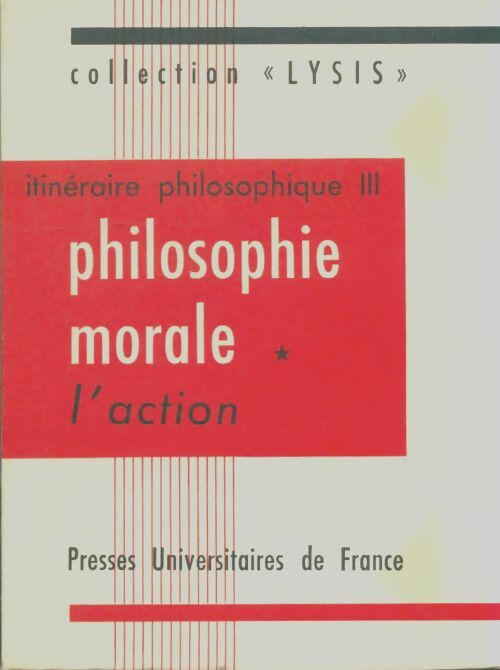 Livrenpoche : Itinéraire philosophique Tome III : Philosophie morale Tome I : L'action - Marcel Deschoux - Livre