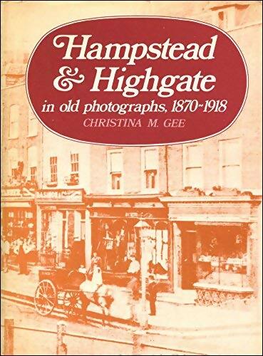 Livrenpoche : Hampstead & highgate in old photographs 1870-1918 - Christina M. Gee - Livre