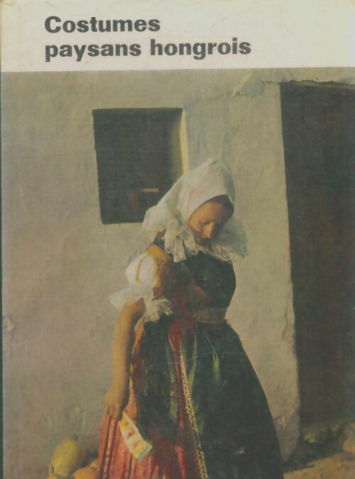 Livrenpoche : Costumes paysans hongrois - Alice Gaborjan - Livre