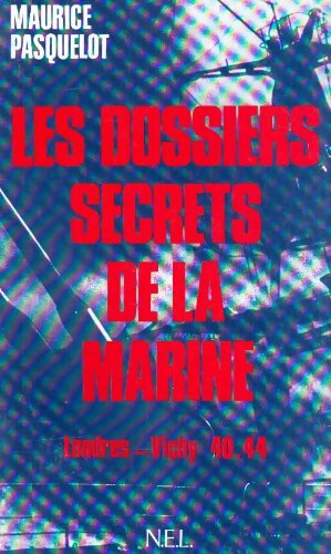 Livrenpoche : Les dossiers secrets de la marine Londres Vichy 40-44 - Maurice Pasquelot - Livre