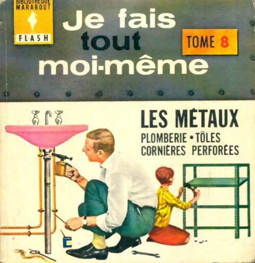 Livrenpoche : Je fais tout moi-même ! Tome VIII : Les métaux - C. H. Francis; De Frahan - Livre